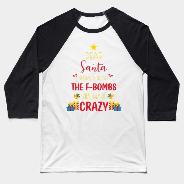 Dear Santa Sorry For All The F-Bombs 2021 was Crazy / Funny Dear Santa Christmas Tree Design Gift Baseball T-Shirt by WassilArt